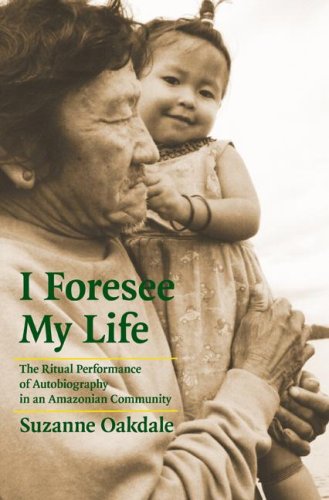 I Foresee My Life: The Ritual Performance of Autobiography in an Amazonian Community,Used
