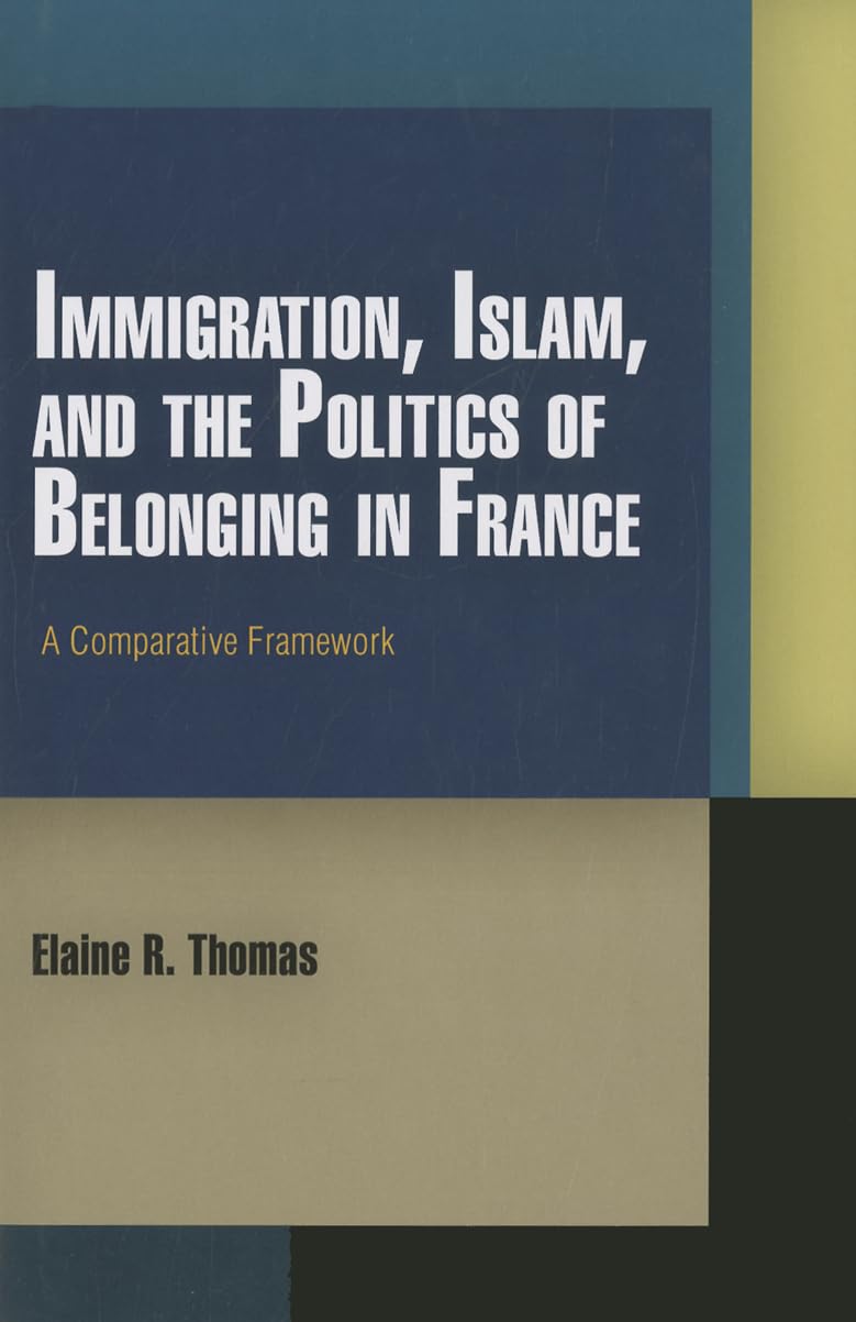 Immigration, Islam, And The Politics Of Belonging In France: A Comparative Framework (Pennsylvania Studies In Human Rights),Used
