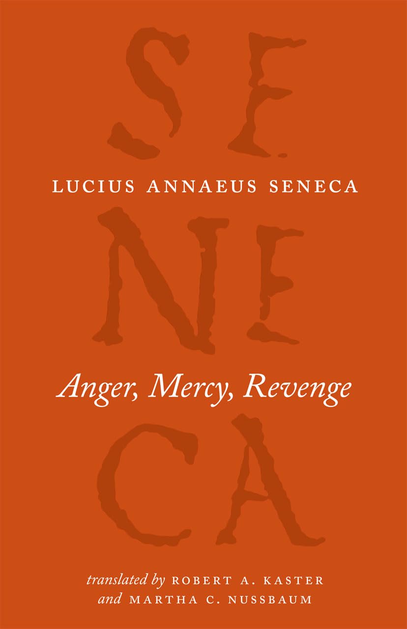 Anger, Mercy, Revenge (The Complete Works Of Lucius Annaeus Seneca),New