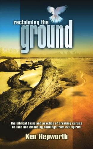 Reclaiming the Ground: The Biblical Basis and Practice of Breaking Curses on Land and Cleansing Buildings from Evil Spirits,Used