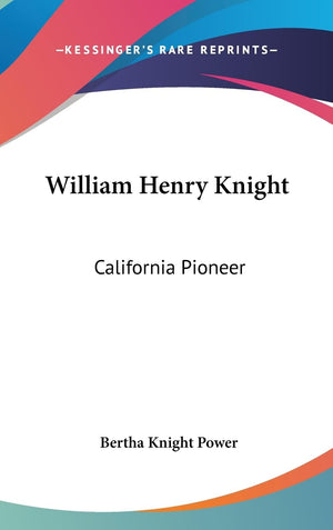 William Henry Knight: California Pioneer,New