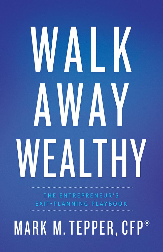 Walk Away Wealthy: The Entrepreneur'S Exitplanning Playbook