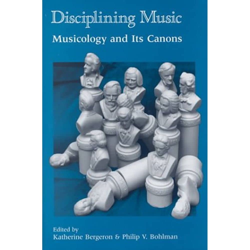 Disciplining Music: Musicology And Its Canons,Used