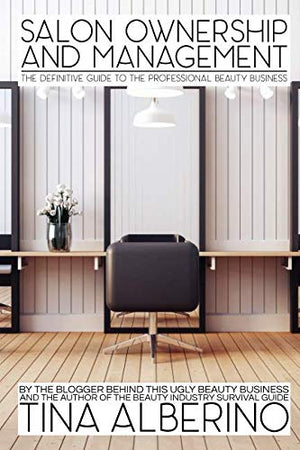 Salon Ownership And Management: The Definitive Guide To The Professional Beauty Business,New