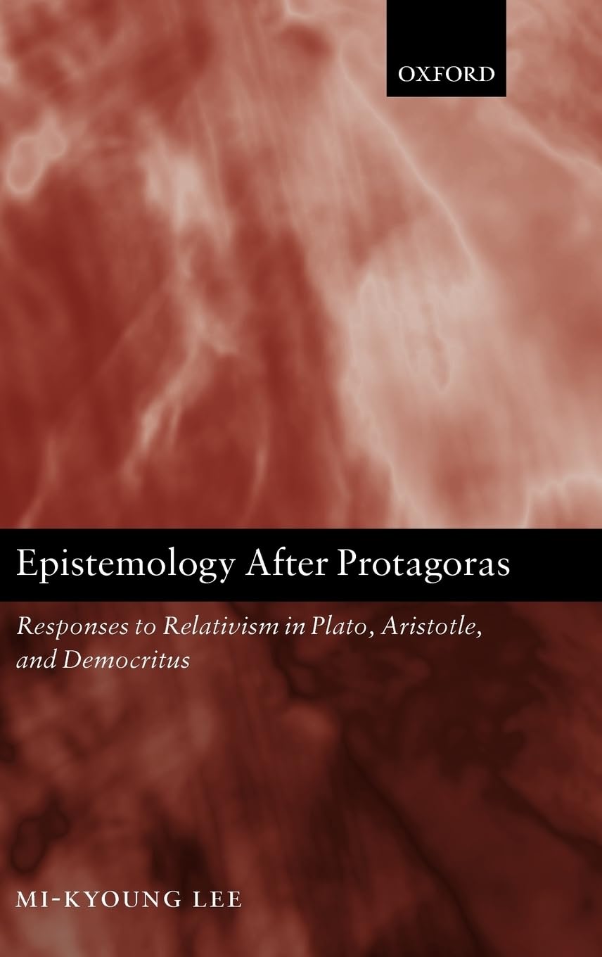 Epistemology after Protagoras: Responses to Relativism in Plato, Aristotle, and Democritus,Used