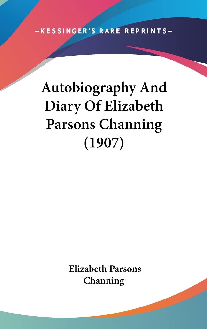 Autobiography And Diary Of Elizabeth Parsons Channing (1907),Used