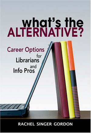 What's the Alternative? Career Options for Librarians and Info Pros,Used