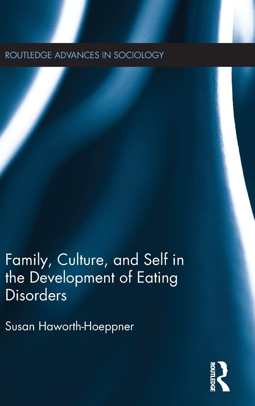 Family, Culture, and Self in the Development of Eating Disorders (Routledge Advances in Sociology),Used