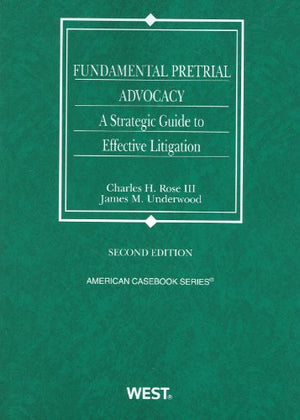 Fundamental Pretrial Advocacy: A Strategic Guide to Effective Litigation, 2d (Coursebook),New