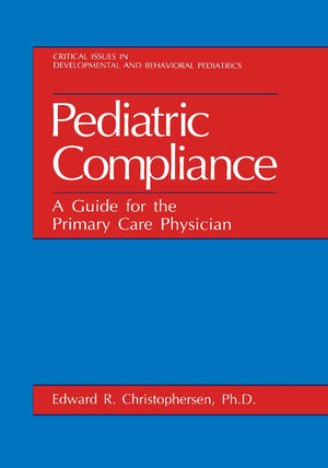 Pediatric Compliance: A Guide For The Primary Care Physician (Critical Issues In Developmental And Behavioral Pediatrics),New