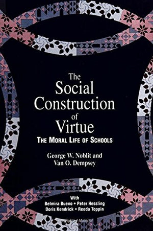 The Social Construction of Virtue: The Moral Life of Schools,Used