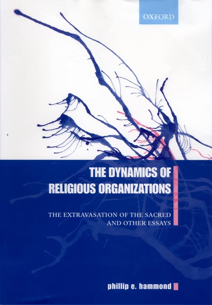 The Dynamics of Religious Organizations: The Extravasation of the Sacred and Other Essays,Used