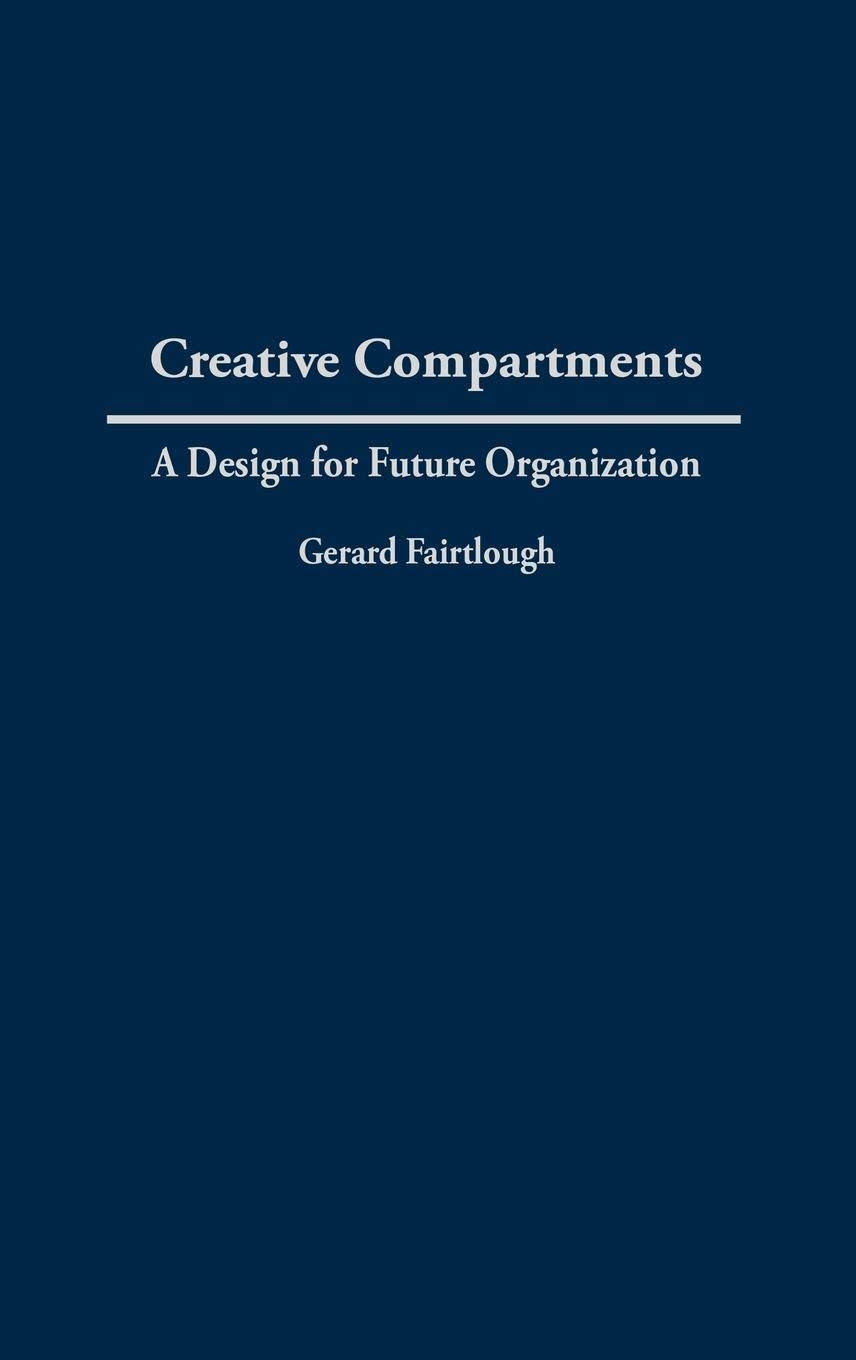 Creative Compartments: A Design For Future Organization (Praeger Studies On The 21St Century)