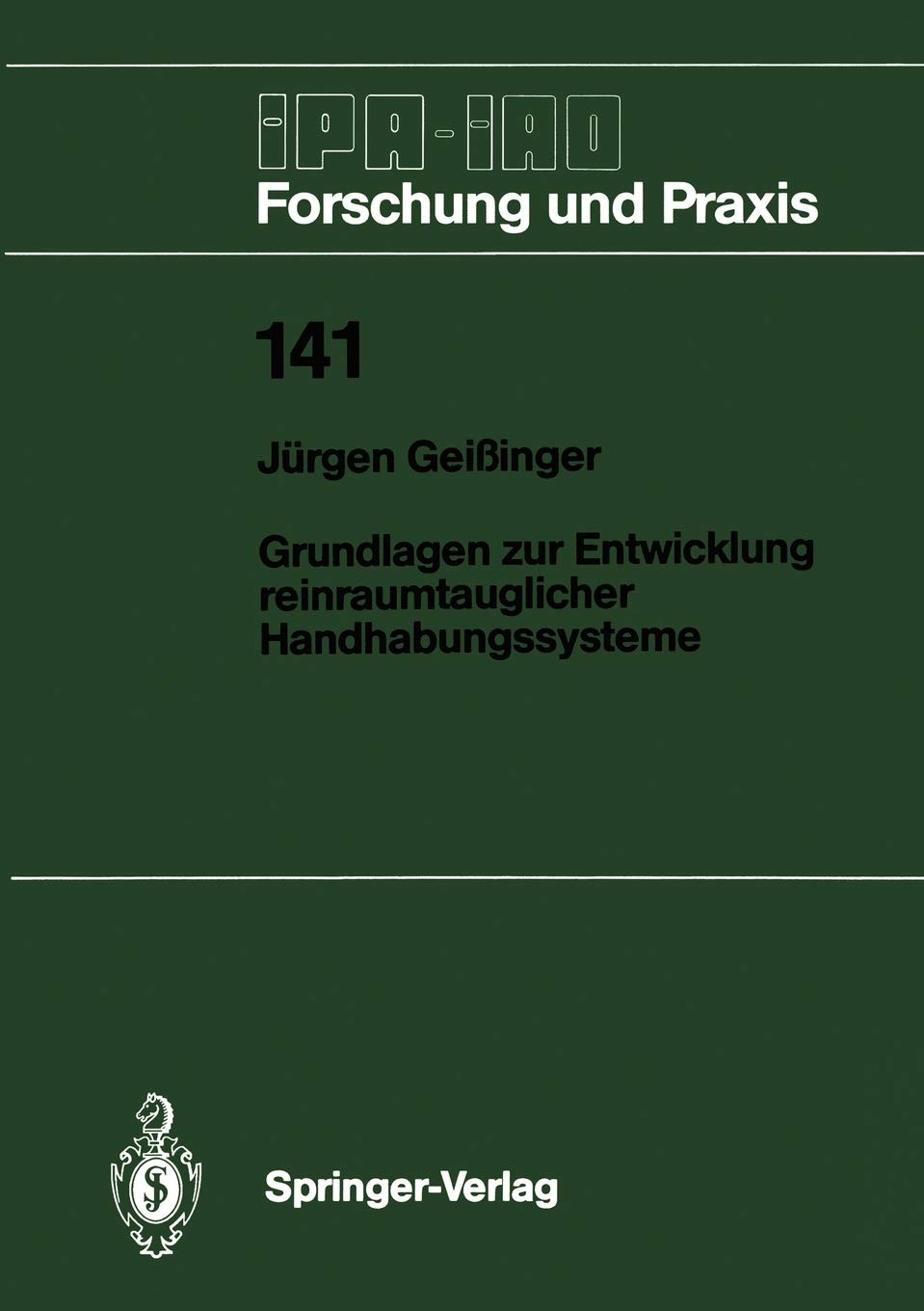 Grundlagen zur Entwicklung reinraumtauglicher Handhabungssysteme (IPAIAO  Forschung und Praxis, 141) (German Edition),Used