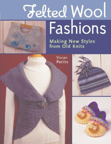 Felted Wool Fashions: Making New Styles from Old Knits,Used