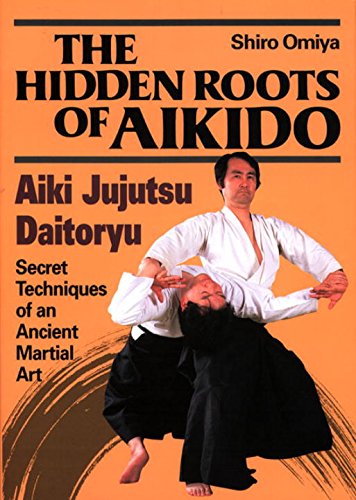 The Hidden Roots of Aikido: Aiki Jujutsu Daitoryu  Secret Techniques of an Ancient Martial Art,Used