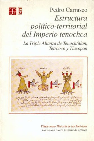 Estructura polticoterritorial del Imperio tenochca : La Triple Alianza de Tenochtitlan, Tetzcoco y Tlacopan (Historia) (Spani,Used