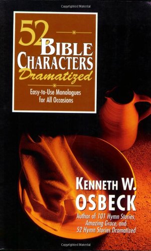 52 Bible Characters Dramatized: Easytouse Monologues For All Occasions,New