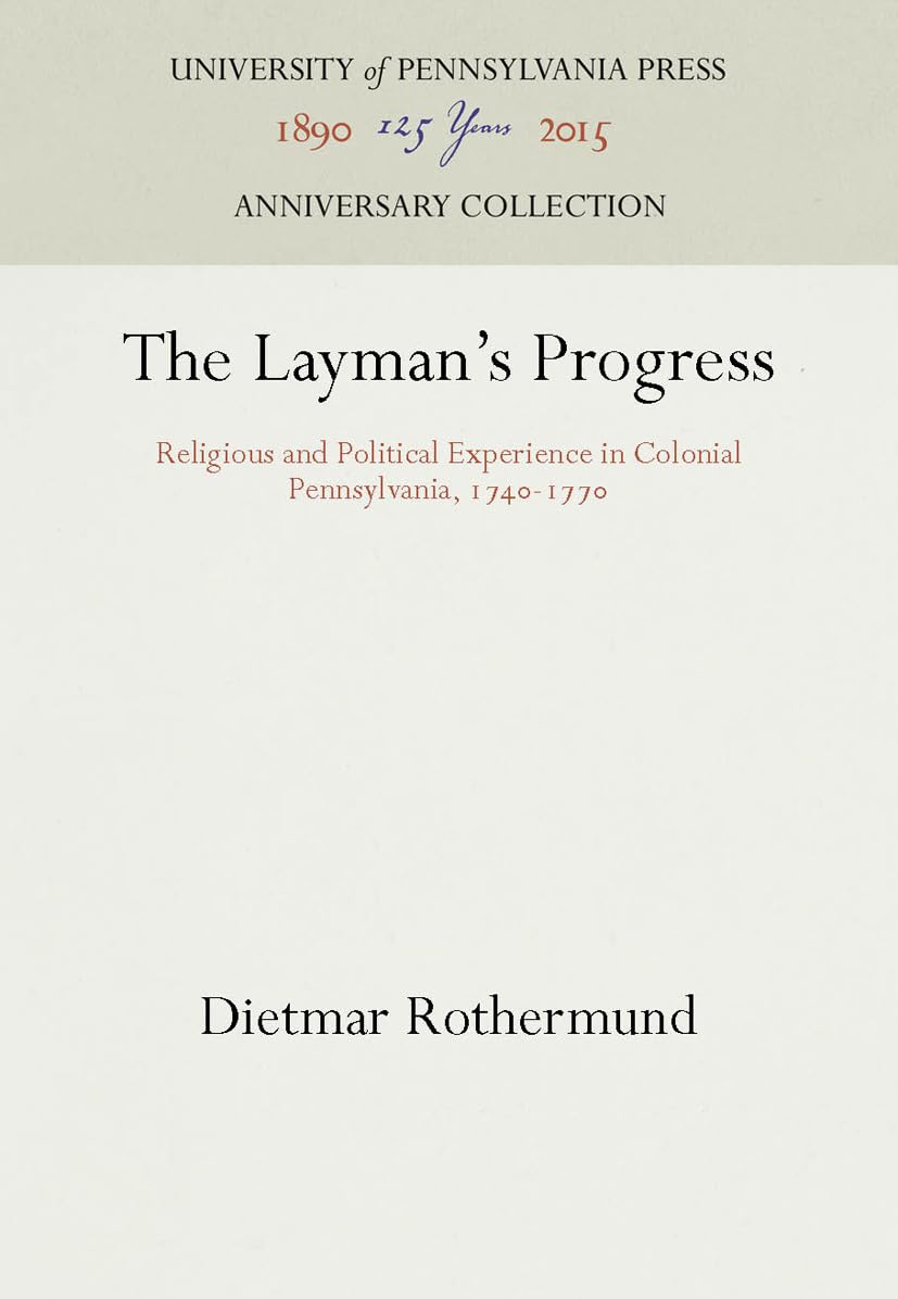The Layman's Progress: Religious and Political Experience in Colonial Pennsylvania, 174177 (Anniversary Collection),Used
