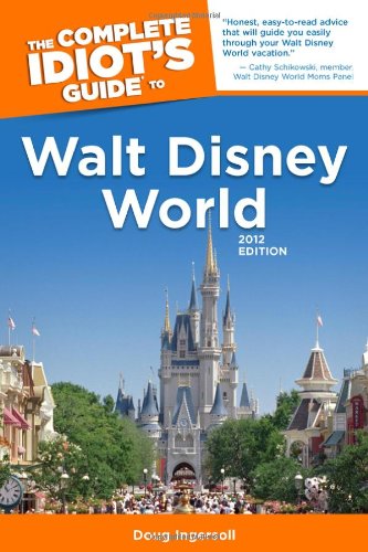 The Complete Idiot's Guide to Walt Disney World: 2012 Edition,Used
