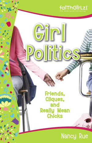 Girl Politics: Friends, Cliques, and Really Mean Chicks (Faithgirlz!),New