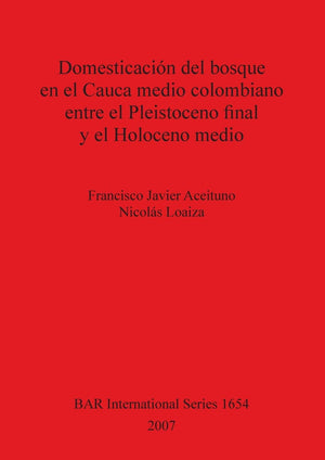 Domesticacion del bosque en el Cauca medio colombiano entre el Pleistoceno final y el Holoceno medio (BAR International),Used