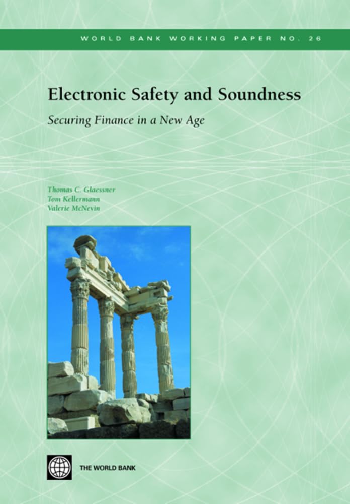 Electronic Safety And Soundness: Securing Finance In A New Age (26) (World Bank Working Papers),New