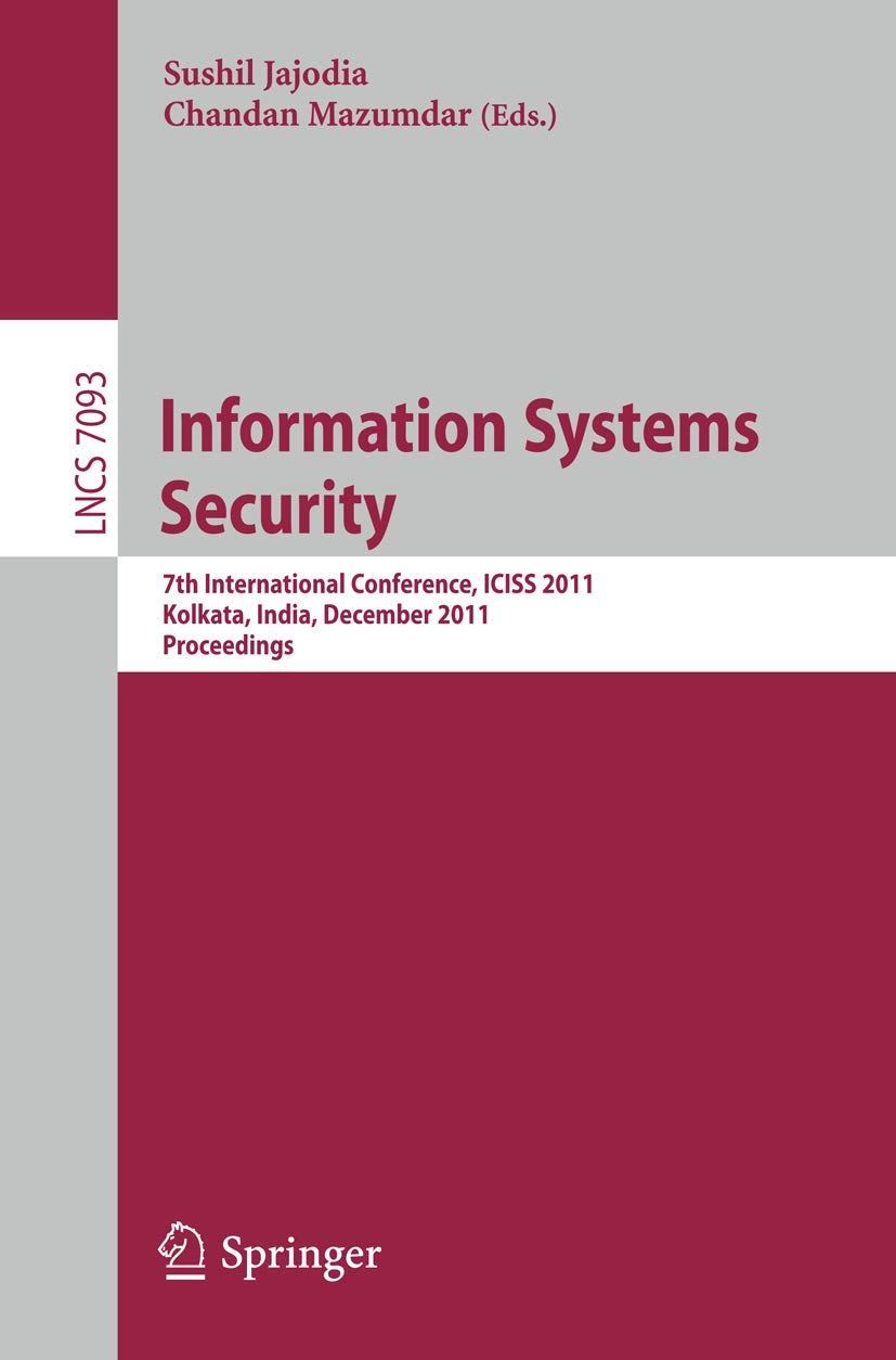 Information Systems Security: 7th International Conference, ICISS 2011, Kolkata, India, December 1519, 2011, Proceedings (Lectu,Used