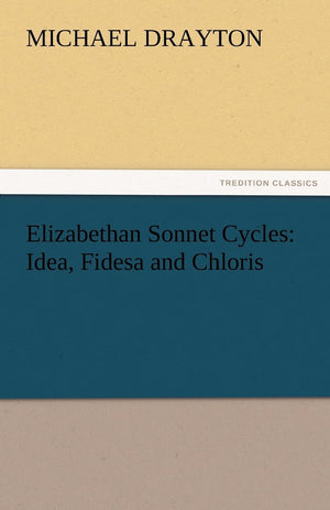 Elizabethan Sonnet Cycles: Idea, Fidesa and Chloris,Used