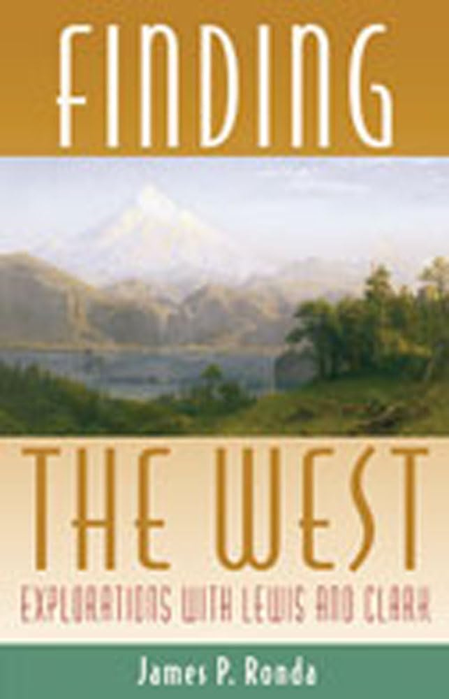 Finding the West: Explorations with Lewis and Clark (Histories of the American Frontier Series),Used