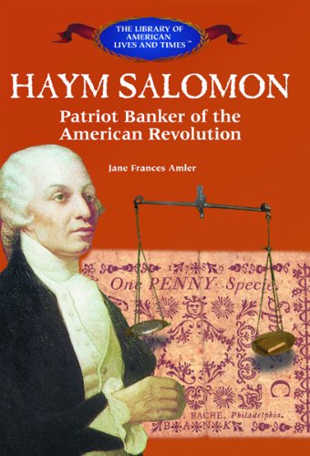 Haym Salomon: Patriot Banker of the American Revolution (The Library of American Lives and Times),New