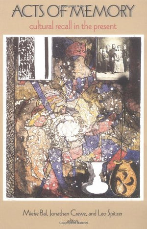 Acts of Memory: Cultural Recall in the Present,New