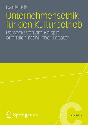 Unternehmensethik fr den Kulturbetrieb: Perspektiven am Beispiel ffentlichrechtlicher Theater (VS College) (German Edition),Used