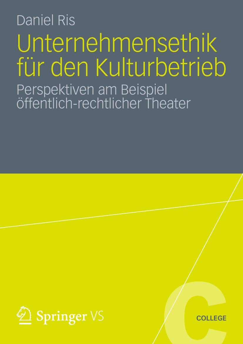 Unternehmensethik fr den Kulturbetrieb: Perspektiven am Beispiel ffentlichrechtlicher Theater (VS College) (German Edition),Used