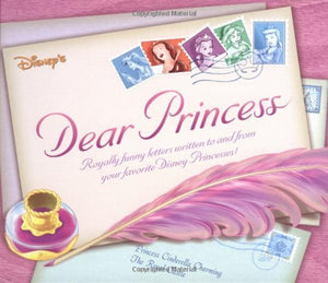 Disney Princess Dear Princess: Royally Funny Letters Written To And From Your Favorite Disney Princesses,Used