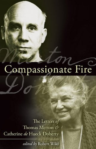 Compassionate Fire: The Letters of Thomas Merton & Catherine De Hueck Doherty,Used