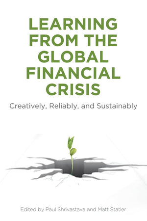 Learning From The Global Financial Crisis: Creatively, Reliably, And Sustainably (High Reliability And Crisis Management),Used