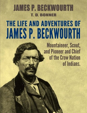 The Life and Adventures of James P. Beckwourth: Mountaineer, Scout, and Pioneer, and Chief of the Crow Nation of Indians,Used