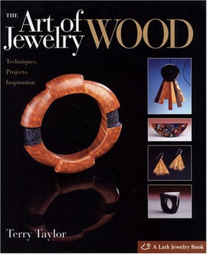 The Art of Jewelry: Wood: Techniques, Projects, Inspiration,Used