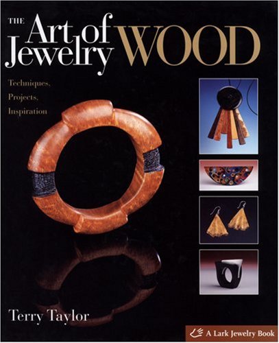 The Art of Jewelry: Wood: Techniques, Projects, Inspiration,Used