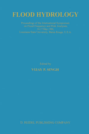 Flood Hydrology: Proceeding of the International Symposium on Flood Frequency and Risk Analyses, 1417 May 1986, Louisiana State,Used
