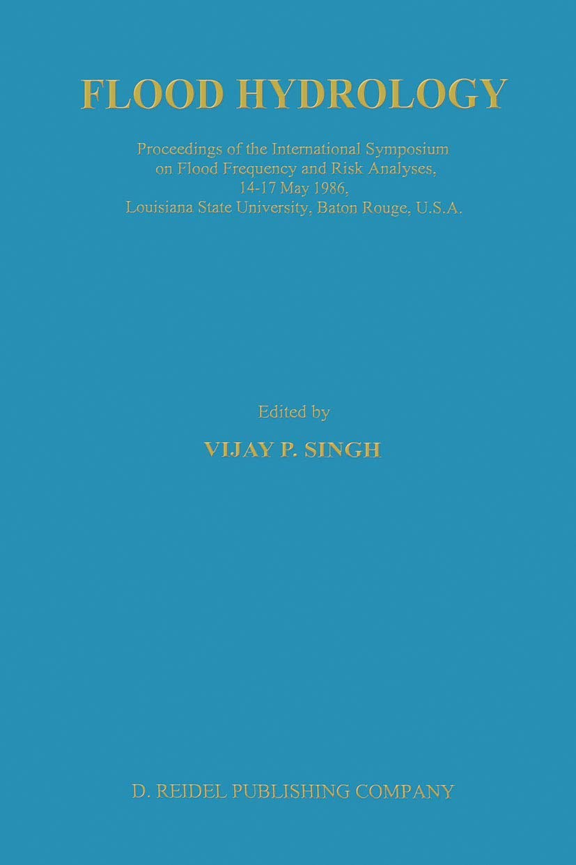 Flood Hydrology: Proceeding of the International Symposium on Flood Frequency and Risk Analyses, 1417 May 1986, Louisiana State,Used