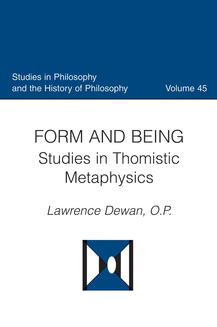 Form And Being: Studies In Thomistic Metaphysics (Studies In Philosophy And The History Of Philosophy)