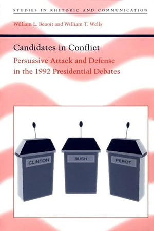 Candidates In Conflict: Persuasive Attack And Defense In The 1992 Presidential Debates (Studies In Rhetoric And Communication),New