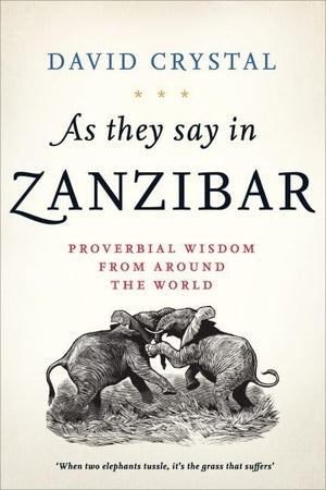As They Say In Zanzibar: Proverbial Wisdom From Around The World,New