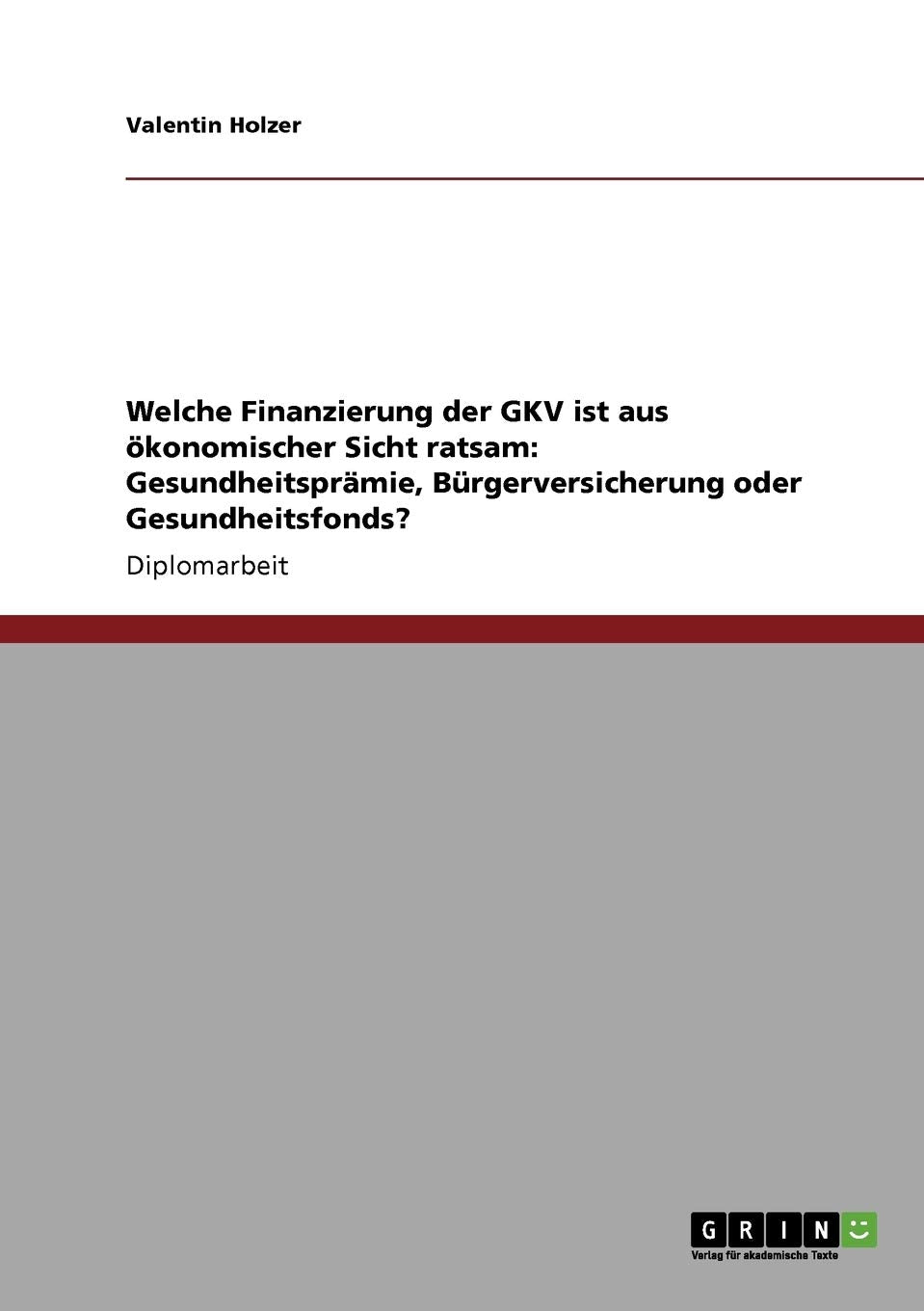 Die Finanzierung Der Gkv Ber Gesundheitsprmie, Brgerversicherung, Gesundheitsfonds (German Edition),Used