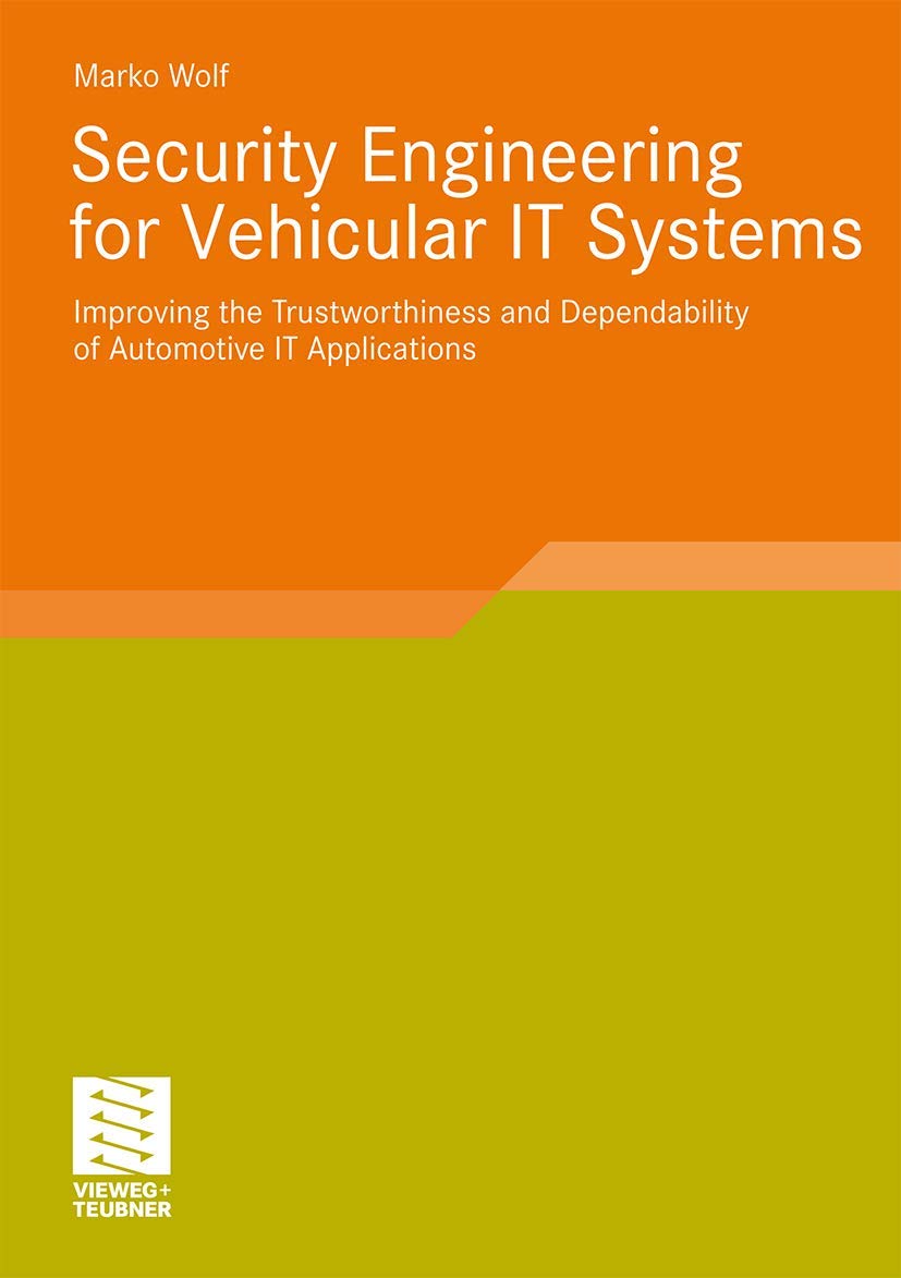Security Engineering for Vehicular IT Systems: Improving the Trustworthiness and Dependability of Automotive IT Applications,Used