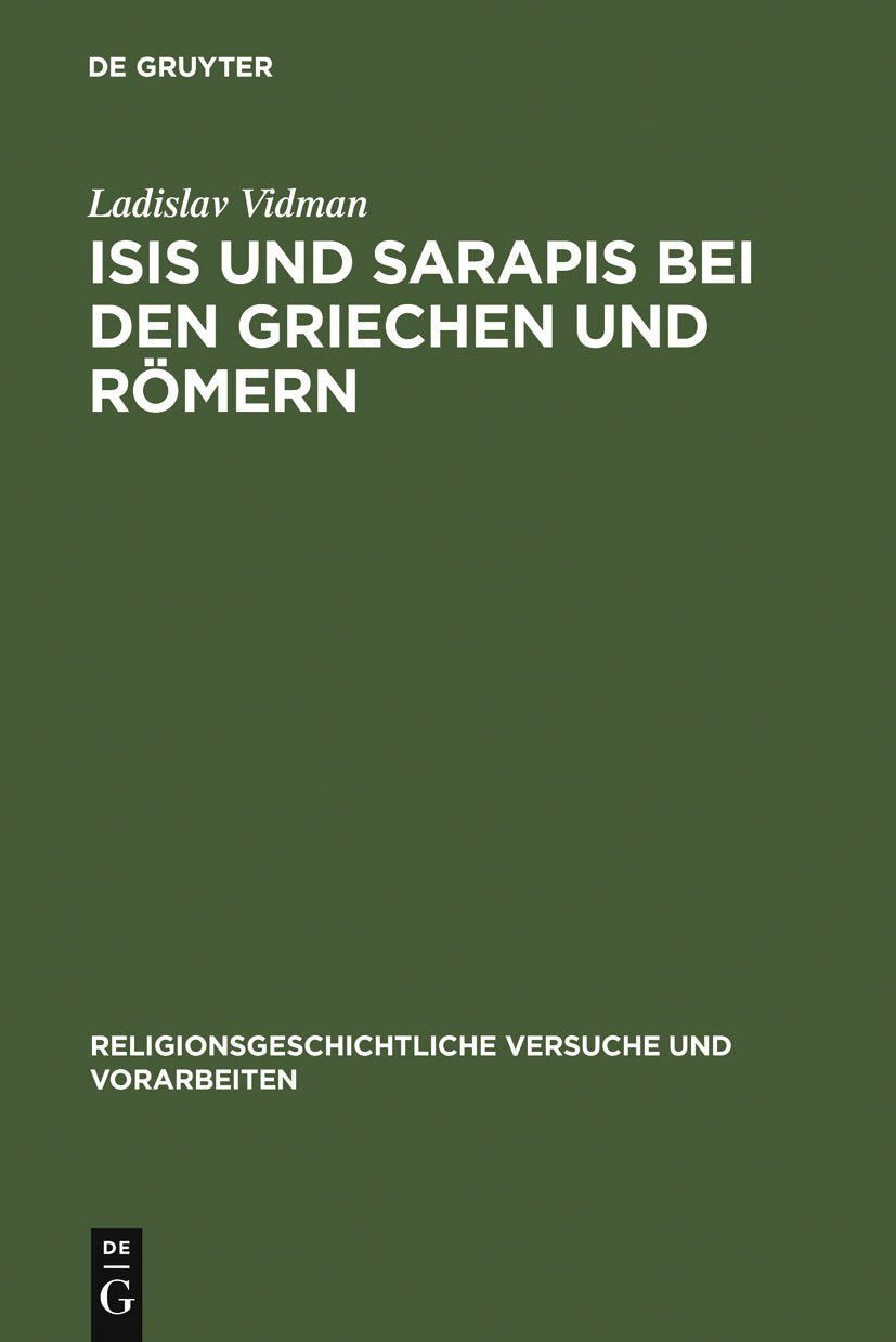 Isis Und Sarapis Bei Den Griechen Und Rmern: Epigraphische Studie Zur Verbreitung Und Zu Den Trgern Des Gyptischen Kultes (Relig,Used
