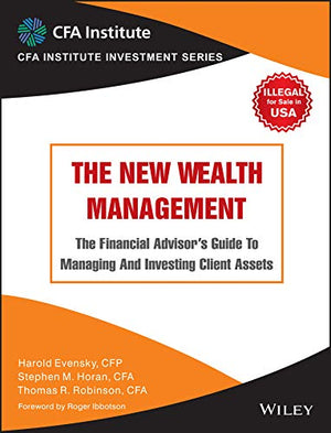 The New Wealth Management : The Financial AdvisorS Guide To Managing And Investing Client Asset | Im | E: The Financial AdvisorS Guide To Managing ... Client Assets(Cfa Inst. Investment Series)