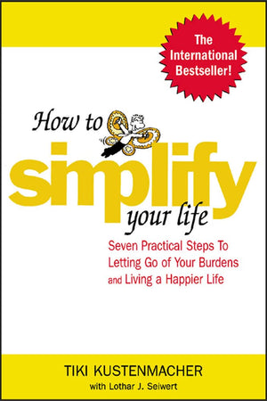 How to Simplify Your Life : Seven Practical Steps to Letting Go of Your Burdens and Living a Happier Life,Used